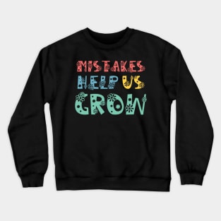 Mistakes Help Us Grow - inspirational quote about life Crewneck Sweatshirt